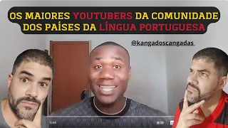 React ║ OS MAIORES YOUTUBERS DA COMUNIDADE DOS PAÍSES DA LÍNGUA PORTUGUESA ║ @kangadoscangadas