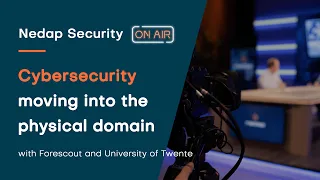 Cybersecurity moving into the physical domain - Nedap Security On Air Ep.6