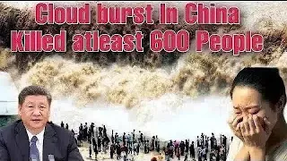 600 People Died Cloud Burst 💥 heavy Flooding wrecked Havoc China || Three gorges dam 3 gorges dam