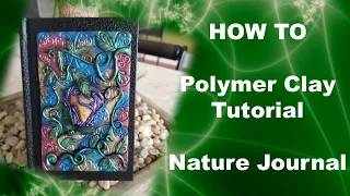 Nature Themed Journal - How To Polymer Clay Tutorial Journal Cover