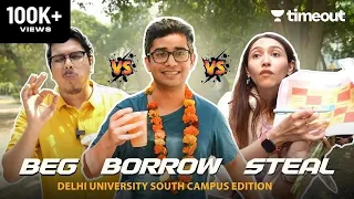 Beg, Borrow, Steal - Akshay, Kanishk & Sahiba Take On Delhi University | South Campus Edition