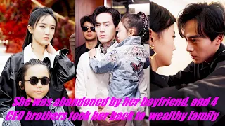 She was abandoned by her boyfriend, and 4 CEO brothers took her back to their wealthy families