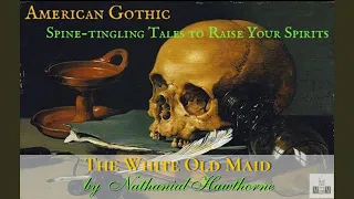 AMERICAN GOTHIC:  The White Old Maid by Nathanial Hawthorne | Short Story Reading