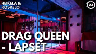 Lapsilta kielletyt drag queen -lapset | Heikelä & Koskelo 23 minuuttia | 637