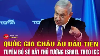 Tin thế giới tối 22/5: Quốc gia đầu tiên tuyên bố sẽ bắt giữ Thủ tướng Israel theo lệnh của ICC