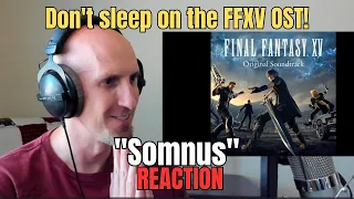 "Somnus" was an ear opening experience for me!  FFXV Music Reaction