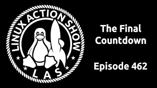 The Final Countdown | Linux Action Show 462