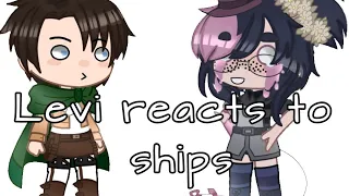 Levi react to ships! *read description*