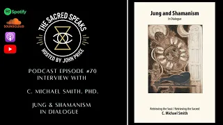 70: C. Michael Smith – Jung & Shamanism in Dialogue