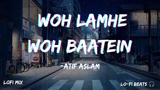 Woh Lamhe Woh battein (Slowed + Reverb) | Atif Aslam | Emraan Hashmi | Zeher | Lo-Fi Beats 🎧