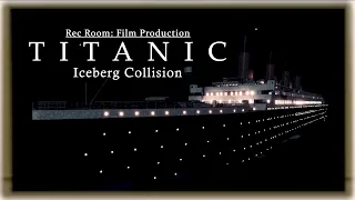 Rec Room: TITANIC - Iceberg Collision