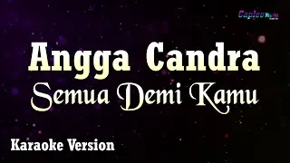 Angga Candra - Semua Demi Kamu (Karaoke Version)