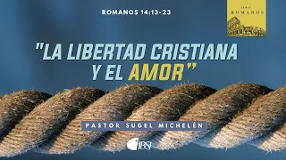 La libertad cristiana y el amor | Romanos 14:13-23 | Ps. Sugel Michelén