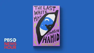 Author Mohsin Hamid explores the construct of race in his new novel 'The Last White Man'