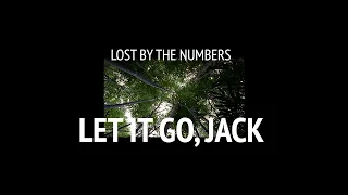 LOST By The Numbers- Let It Go, Jack