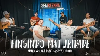 Fingindo Maturidade - Mano Walter part. Gustavo Mioto - Sem Reznha Acústico