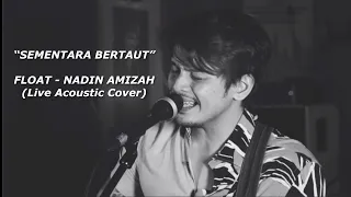SEMENTARA BERTAUT - FLOAT NADIN AMIZAH (Live acoustic cover by Joe)