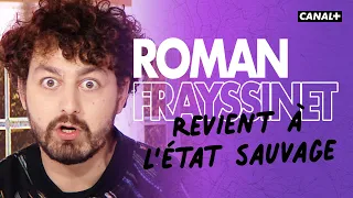 Roman Frayssinet de retour à l'état sauvage - Le Pestacle - CANAL+