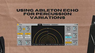 ABLETON'S ECHO! Creating unique percussion loops.