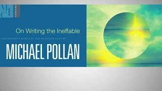 Writing the Ineffable: Michael Pollan in Conversation with Elaine Scarry