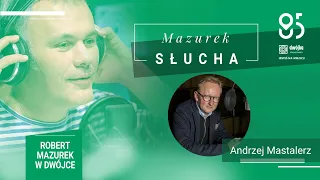 Mazurek słucha... Andrzeja Mastalerza