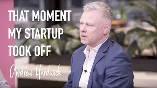 Andrew Hardwick: That Moment My Startup Took Off