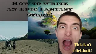 How to write an AMAZING Epic Fantasy story (Not Clickbait)!