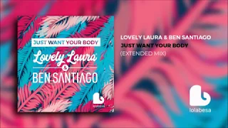 Lovely Laura & Ben Santiago - Just want your body (Extended mix)