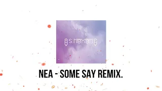 Nea - Some Say (S.M.O.K.D.M REMIX)