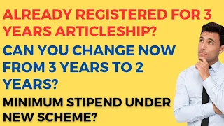 CA New course| Conversion of 3 years articleship to 2 years allowed?| Minimum stipend| Good News Out