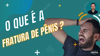 O PENIS PODE SER QUEBRADO? RECONHEÇA RÁPIDO E DIMINUA AS CHANCES DE COMPLICAÇÕES