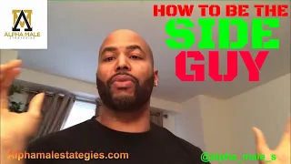 How To Be The Side Guy & Why Women Only Want One Thing From You