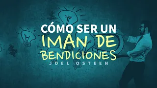 🧲 Cómo Ser un IMÁN DE BENDICIONES - Por Joel Osteen