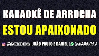 KARAOKÊ DE ARROCHA - ESTOU APAIXONADO (JOÃO PAULO E DANIEL)