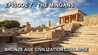 07. The Enigma of the Minoans: Uncovering the Secrets Behind the Fall of a Bronze Age Civilization