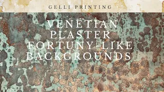 Gelli Printing ~ Venetian Plaster Fortuny-like Backgrounds
