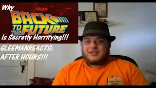 GleemanReacts: After Hours - why Back to the Future is Secretly Horrifying!!!
