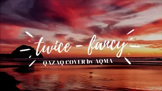 TWICE - Fancy Qazaq/Kazakh ver. cover (қазақша)