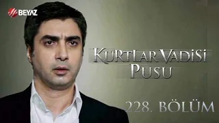 Kurtlar Vadisi Pusu 228. Bölüm Beyaz TV FULL HD