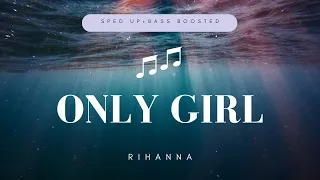 RIHANNA - ONLY GIRL (SPED UP+BASS BOOSTED)