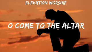 O Come to the Altar - Elevation Worship (Lyrics) - Here I Am To Worship_15_CROP, No Longer Slave...