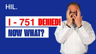 I 751 Denied! Now What