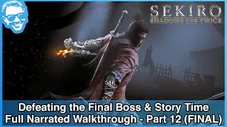 Defeating the Final Boss & Story Time - Full Narrated Walkthrough Part 12 (FINAL) - Sekiro [4k HDR]