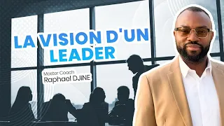 La Vision D'un Leader -  Master Coach Raphaël DJINE