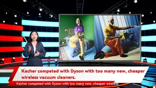 Kacher competed with Dyson with too many new, cheaper wireless vacuum cleaners.