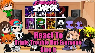 FNF React To Triple Trouble But Everyone Sing It