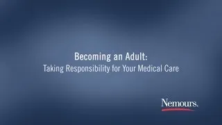 Becoming an Adult: Taking Responsibility for Your Medical Care