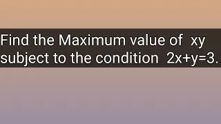 Find the Maximum value of xy subject to the condition 2x+y=3 | Max Min problem with solutions