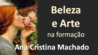 A BELEZA E A ARTE NA FORMAÇÃO HUMANA - Ana Cristina Machado