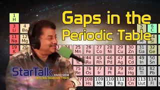 Neil deGrasse Tyson: Gaps in the Periodic Table
